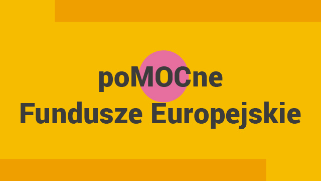 Kampania promocyjna - "poMOCne Fundusze Europejskie"